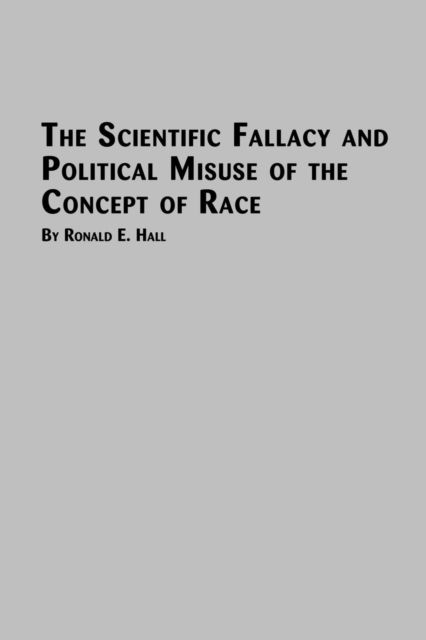 Cover for Ronald E. Hall · The Scientific Fallacy and Political Misuse of the Concept of Race (Paperback Book) (2004)