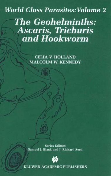 Cover for Celia Holland · The Geohelminths: Ascaris, Trichuris and Hookworm - World Class Parasites (Hardcover Book) (2001)