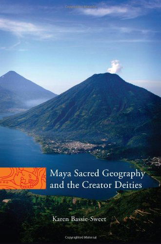 Cover for Karen Bassie-Sweet · Maya Sacred Geography and the Creator Deities - The Civilization of the American Indian Series (Hardcover Book) (2008)