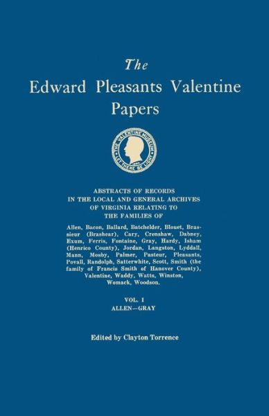 Cover for Clayton Torrence · The Edward Pleasants Valentine Papers. Abstracts of the Records of the Local and General Archives of Virginia. in Four Volumes. Volume I: Families of Alle (Paperback Book) (2014)