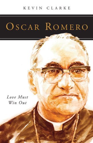 Oscar Romero: Love Must Win out - People of God - Kevin Clarke - Bücher - Liturgical Press - 9780814637579 - 1. September 2014