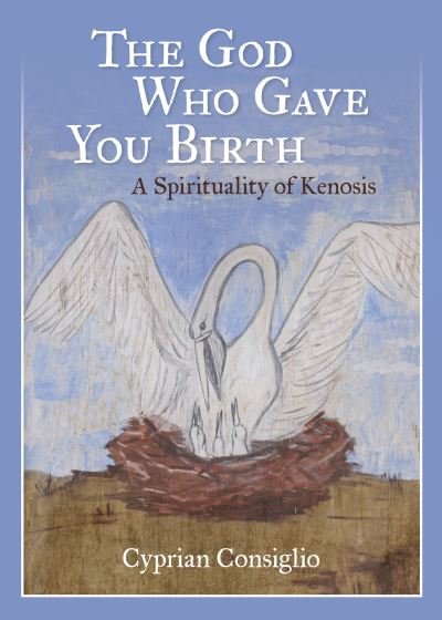 Cover for Cyprian Consiglio OSB Cam · The God Who Gave You Birth : A Spirituality of Kenosis (Taschenbuch) (2021)
