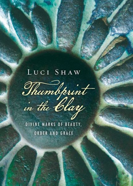 Cover for Luci Shaw · Thumbprint in the Clay - Divine Marks of Beauty, Order and Grace (Paperback Book) (2016)