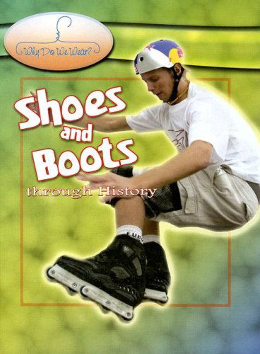 Cover for Fiona Macdonald · Shoes and Boots Through History (Why Do We Wear?) (Hardcover Book) (2006)