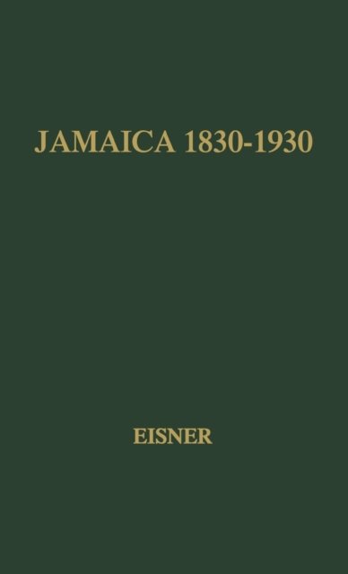 Cover for Gisela Eisner · Jamaica, 1830-1930: A Study in Economic Growth (Gebundenes Buch) [New edition] (1974)