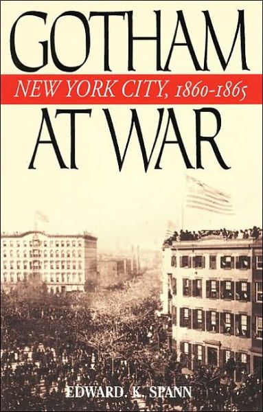 Cover for Edward K. Spann · Gotham at War: New York City, 1860-1865 - The American Crisis Series: Books on the Civil War Era (Paperback Book) (2002)