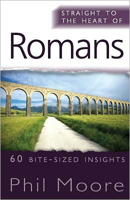 Cover for Phil Moore · Straight to the Heart of Romans: 60 bite-sized insights - The Straight to the Heart Series (Paperback Book) [New edition] (2011)