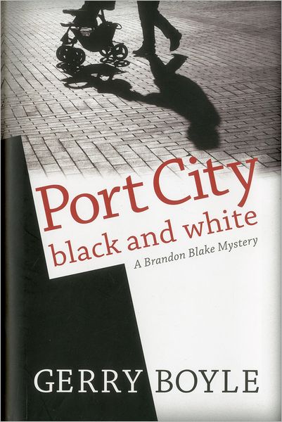 Cover for Gerry Boyle · Port City Black and White: A Brandon Blake Mystery (Hardcover Book) (2011)