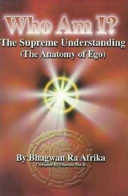 Who Am I? the Supreme Understanding (The Anatomy of Ego) - Bhagwan Ra Afrika - Kirjat - Research Associates School Times Publica - 9780948390579 - perjantai 1. joulukuuta 2000