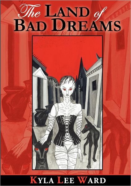 Cover for Kyla Lee Ward · The Land of Bad Dreams (Taschenbuch) (2016)