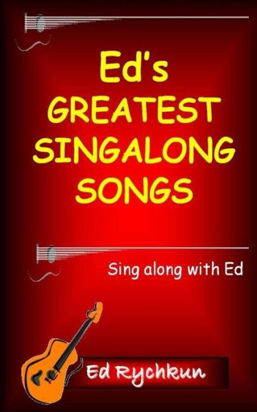 Ed's Greatest Singalong Songs - Ed Rychkun - Książki - Ed Rychkun - 9780980925579 - 4 stycznia 2017