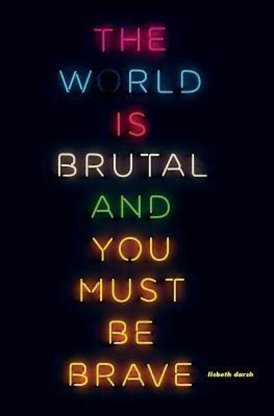 Cover for Lisbeth Darsh · The world is brutal and you must be brave (Paperback Book) (2018)