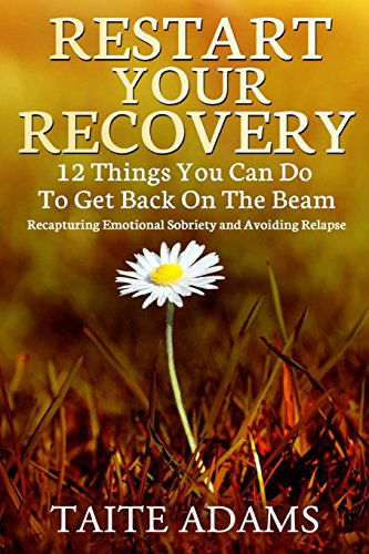 Cover for Taite Adams · Restart Your Recovery - 12 Things You Can Do to Get Back on the Beam: Recapturing Emotional Sobriety and Avoiding Relapse (Pocketbok) (2013)