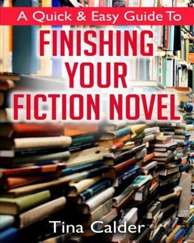 Cover for Tina Calder · Quick &amp; Easy Guide To Finishing Your Fiction Novel (Paperback Book) (2016)