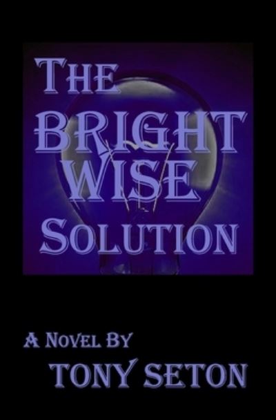 Cover for Tony Seton · The Bright Wise Solution (Pocketbok) (2018)