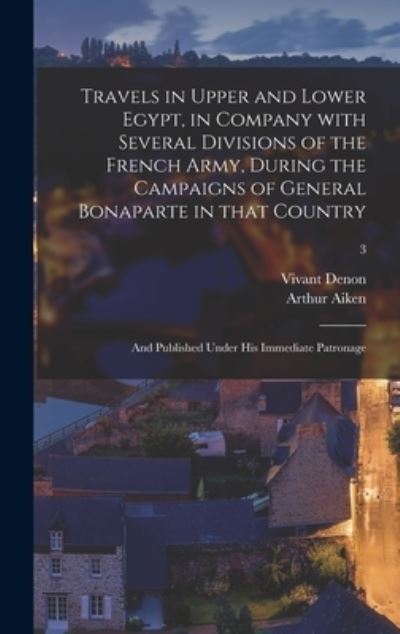 Cover for Vivant 1747-1825 Denon · Travels in Upper and Lower Egypt, in Company With Several Divisions of the French Army, During the Campaigns of General Bonaparte in That Country (Hardcover bog) (2021)