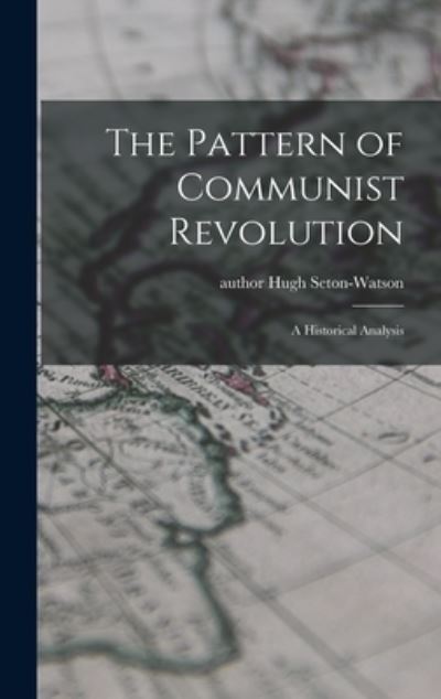 Cover for Hugh Author Seton-Watson · The Pattern of Communist Revolution (Hardcover Book) (2021)