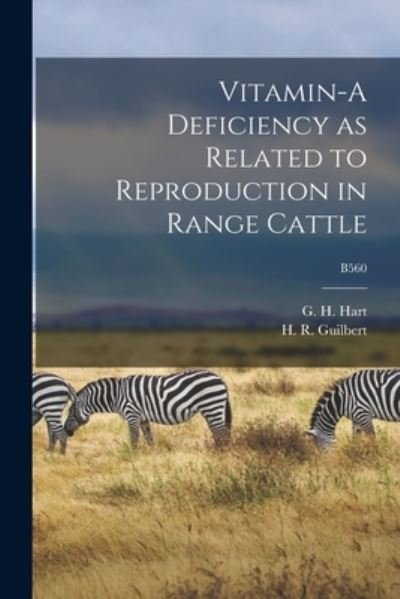 Cover for G H (George Hart) 1883-1959 Hart · Vitamin-A Deficiency as Related to Reproduction in Range Cattle; B560 (Paperback Bog) (2021)