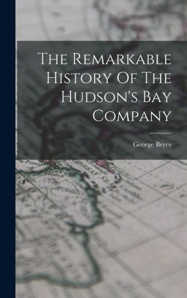 Cover for George Bryce · Remarkable History of the Hudson's Bay Company (Book) (2022)
