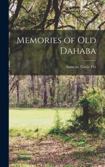 Cover for Anna M Gayle Fry · Memories of Old Dahaba (Book) (2022)