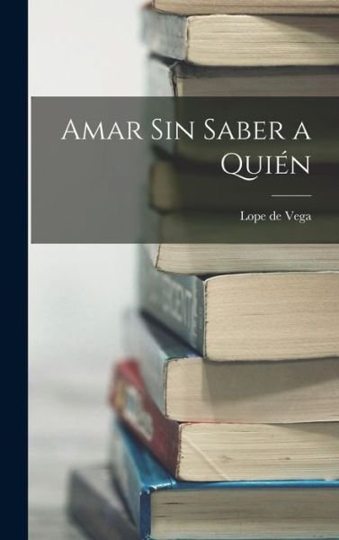 Cover for Lope De Vega · Amar sin saber a quien (Hardcover bog) (2022)