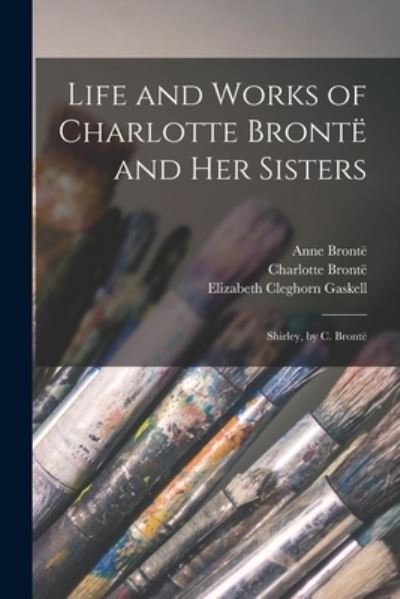 Cover for Elizabeth Cleghorn Gaskell · Life and Works of Charlotte Brontë and Her Sisters (Book) (2022)