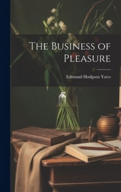 Cover for Edmund Hodgson Yates · Business of Pleasure (Book) (2023)