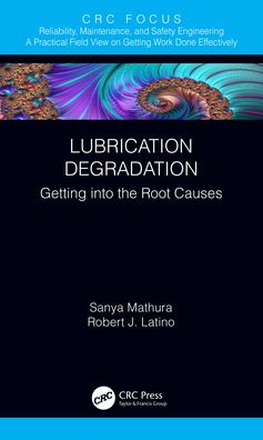 Cover for Mathura, Sanya (Strategic Reliability Solutions Ltd.) · Lubrication Degradation: Getting into the Root Causes - Reliability, Maintenance, and Safety Engineering (Hardcover Book) (2021)