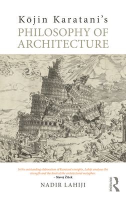 Cover for Lahiji, Nadir (University of Pennsylvania, USA) · Kojin Karatani’s Philosophy of Architecture (Hardcover Book) (2024)