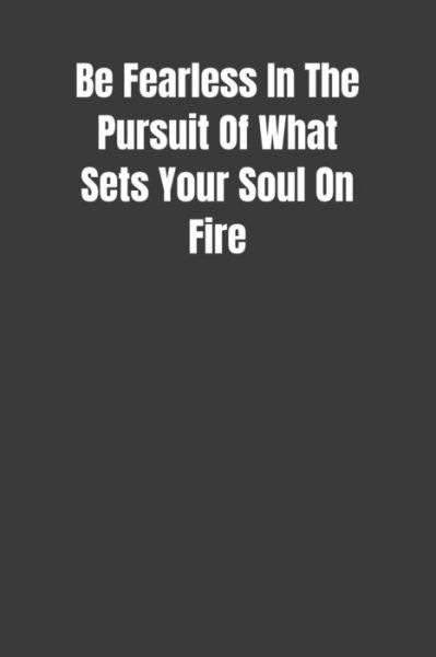 Cover for Fearless Leader Publications · Be Fearless In The Pursuit Of What Sets Your Soul On Fire Overcoming Obstacles In The Face Of Fear (Paperback Book) (2019)