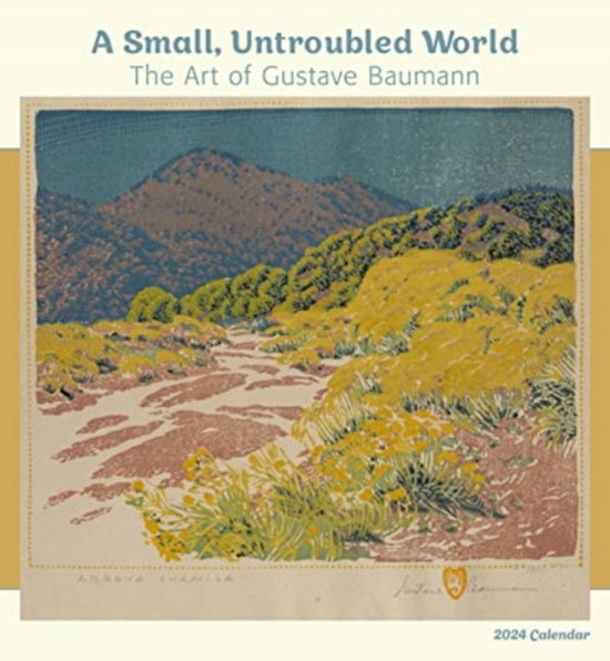 A Small, Untroubled World: The Art of Gustave Baumann 2024 Wall Calendar - Pomegranate - Książki - Pomegranate - 9781087506579 - 15 lipca 2023