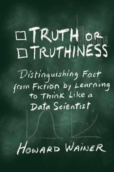 Cover for Howard Wainer · Truth or Truthiness: Distinguishing Fact from Fiction by Learning to Think Like a Data Scientist (Gebundenes Buch) (2015)