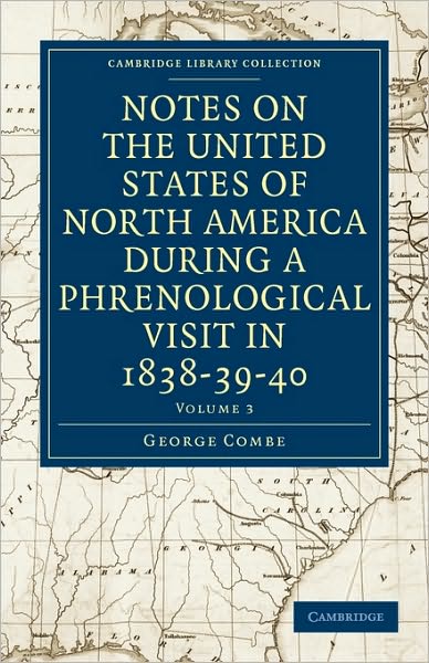 Cover for George Combe · Notes on the United States of North America during a Phrenological Visit in 1838–39–40 - Cambridge Library Collection - North American History (Paperback Book) (2010)