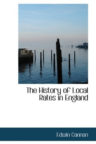The History of Local Rates in England - Edwin Cannan - Livros - BiblioLife - 9781110675579 - 4 de junho de 2009