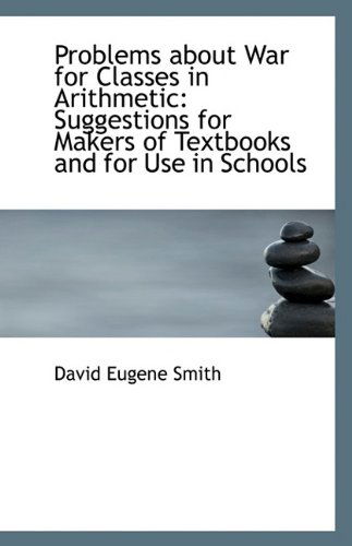 Cover for David Eugene Smith · Problems About War for Classes in Arithmetic: Suggestions for Makers of Textbooks and for Use in Sch (Paperback Book) (2009)