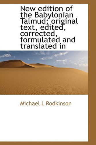 Cover for Michael L Rodkinson · New Edition of the Babylonian Talmud; Original Text, Edited, Corrected, Formulated and Translated in (Hardcover Book) (2009)