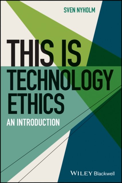 This is Technology Ethics: An Introduction - This is Philosophy - Sven Nyholm - Books - John Wiley and Sons Ltd - 9781119755579 - January 12, 2023