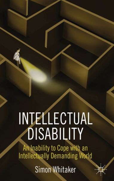 Cover for S. Whitaker · Intellectual Disability: An Inability to Cope with an Intellectually Demanding World (Hardcover Book) (2013)