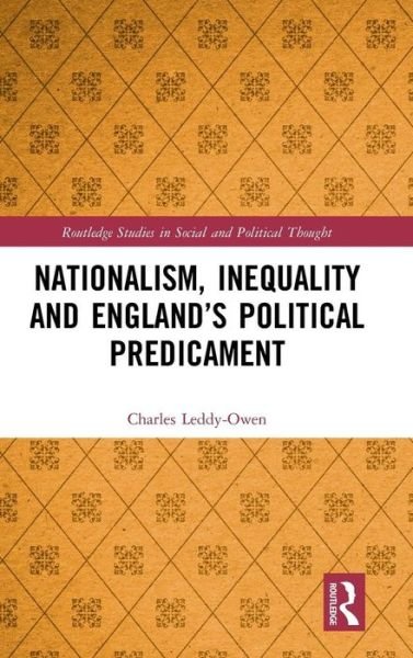 Nationalism, Inequality and England’s Political Predicament - Routledge Studies in Social and Political Thought - Leddy-Owen, Charles (University of Portsmouth, UK) - Bøger - Taylor & Francis Ltd - 9781138086579 - 2. april 2019