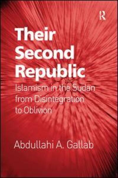 Cover for Abdullahi A. Gallab · Their Second Republic: Islamism in the Sudan from Disintegration to Oblivion (Paperback Book) (2016)