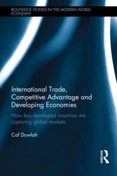 International Trade, Competitive Advantage and Developing Economies: Changing Trade Patterns since the Emergence of the WTO - Routledge Studies in the Modern World Economy - Caf Dowlah - Libros - Taylor & Francis Ltd - 9781138903579 - 6 de agosto de 2015