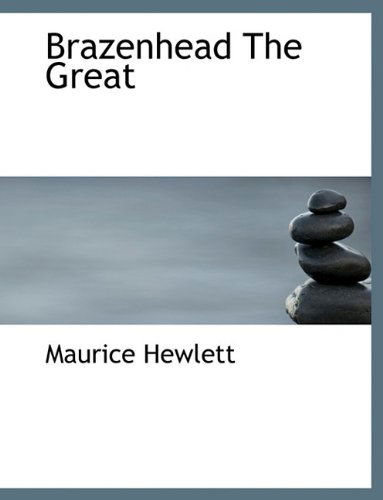 Brazenhead the Great - Maurice Hewlett - Książki - BiblioLife - 9781140193579 - 6 kwietnia 2010