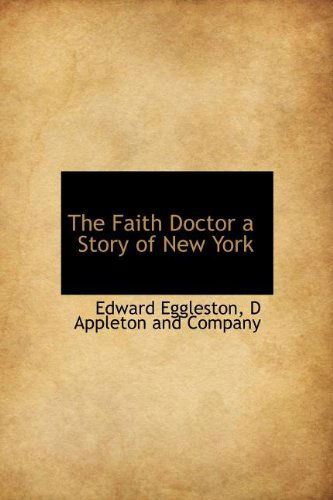 Cover for Edward Eggleston · The Faith Doctor a Story of New York (Hardcover Book) (2010)