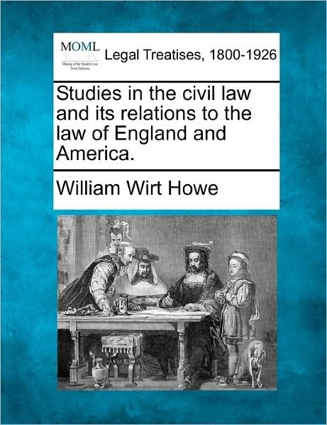 Cover for William Wirt Howe · Studies in the Civil Law and Its Relations to the Law of England and America. (Paperback Book) (2010)