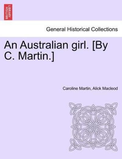 Cover for Caroline Martin · An Australian Girl. [by C. Martin.] Vol. Oo (Paperback Book) (2011)