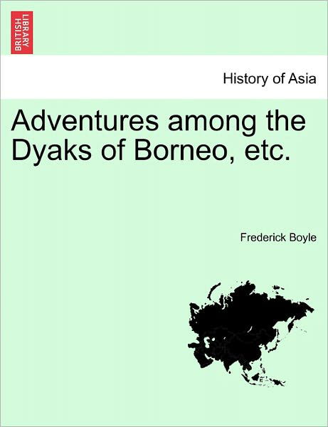 Cover for Frederick Boyle · Adventures Among the Dyaks of Borneo, Etc. (Paperback Bog) (2011)