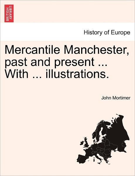 Cover for John Mortimer · Mercantile Manchester, Past and Present ... with ... Illustrations. (Paperback Bog) (2011)