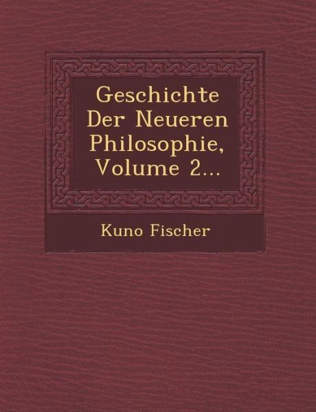 Cover for Kuno Fischer · Geschichte Der Neueren Philosophie, Volume 2... (Paperback Book) (2012)