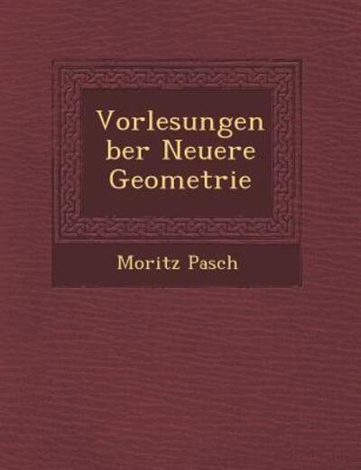 Cover for Moritz Pasch · Vorlesungen Ber Neuere Geometrie (Paperback Book) (2012)