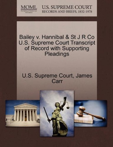 Bailey V. Hannibal & St J R Co U.s. Supreme Court Transcript of Record with Supporting Pleadings - James Carr - Kirjat - Gale, U.S. Supreme Court Records - 9781270122579 - lauantai 1. lokakuuta 2011